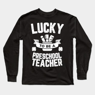 Lucky To Be A Pre School Teacher St Patricks Day Long Sleeve T-Shirt